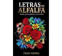 Letras de alfalfa: Poemas para inspirarse, sentir y reflexionar sobre el Mundo y las cosas