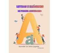 Letras e imágenes: Mi primer alfabeto: Una forma divertida de aprender el abecedario con bonitas ilustraciones
