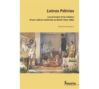 Letras Pátrias Les écrivains et la création d'une culture nationale au Brésil (1822-1889) - Sébastien Rozeaux - Presses Universitaires Du Septen-Trion - broché - Essai