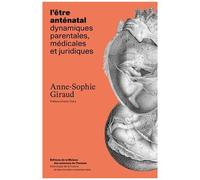 L'être Antenatal - Dynamiques Parentales, Médicales Et Juridiques