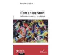L'Être en question Dévoilement du fait pur ontologique - Jean Pierre Jameux - L'harmattan - broché - Essai