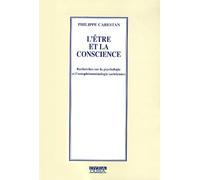 L'étre Et La Conscience - Recherches Sur La Psychologie Et L'ontophénoménologie Sartriennes