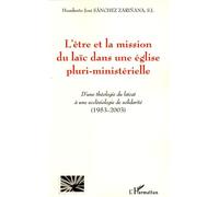 L'être et la mission du laïc dans une église pluri-ministérielle D'une théologie du laïcat à une ecclésiologie de solidarité (1953 - 2003) - Humberto José Sanchez Zariñana - L'harmattan - broché - Ess