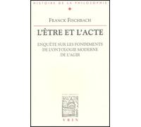 L'être Et L'acte - Enquête Sur Les Fondements De L'ontologie Moderne De L'agir
