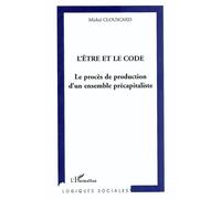 L'être et le code Le procès de production d'un ensemble précapitaliste - Michel Clouscard - L'harmattan - broché - Etude