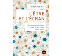 L'être et l'écran: Comment le numérique change la perception