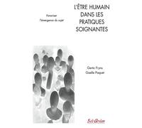 L'être humain dans les pratiques soignantes Favoriser l'émergence du sujet - GERTA FRYNS - Seli Arslan - broché - Scolaire / Universitaire