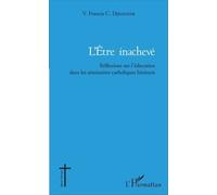 L'être Inachevé - Réflexions Sur L'éducation Dans Les Séminaires Catholiques Béninois