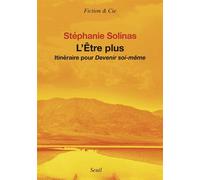 L'Etre plus Itinéraire pour devenir soi-même - Stéphanie Solinas - Seuil - broché - Roman