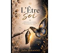 L'Être soi: Apprendre à se choisir pour enfin être soi-même