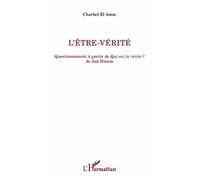 Charbel El Amm – L'être-vérité – Questionnement à partir de Qui est la vérité ? – Essai – Broché