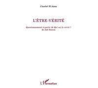 L'être-vérité Questionnement à partir de Qui est la vérité ? de Jad Hatem - Charbel El Amm - L'harmattan - broché - Essai