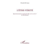 L'être-vérité Questionnement à partir de Qui est la vérité ? de Jad Hatem - Charbel El Amm - L'harmattan - broché - Essai