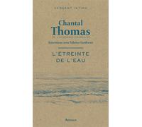 L'étreinte de l'eau Entretiens avec Fabrice Lardreau - Chantal Thomas - Arthaud - broché - Essai