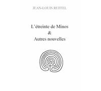 L'étreinte de Minos & autres nouvelles