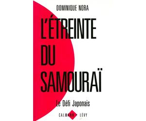 L'Etreinte du samouraï Le défi japonais - Dominique Nora - Calmann-Levy - broché - Livre