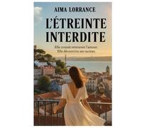 L'ETREINTE INTERDITE: Elle pensait retrouver l'amour, elle trouva ses racines