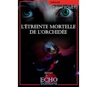 L'étreinte mortelle de l'orchidée - Daniel Rouet - ECHO Editions - broché - Roman
