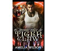 L'étreinte volée de Tiger Claw: Une romance de tigre à proximité forcée, des ennemis aux amants