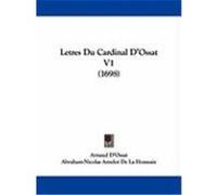 Letres Du Cardinal D'Ossat V1 (1698) D'Ossat, Arnaud (Auteur)