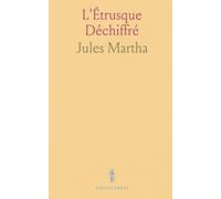 L'Étrusque Déchiffré: Textes traduits, grammaire et dictionnaire étymologique avec perspectives ougro-finnoises
