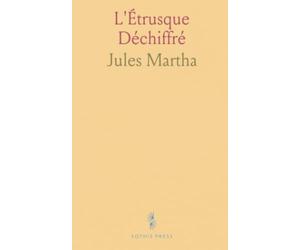 L'Étrusque Déchiffré: Textes traduits, grammaire et dictionnaire étymologique avec perspectives ougro-finnoises