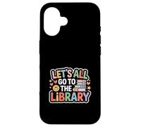 Let's All Go to The Library Book Reading Time - Coque pour iPhone 16