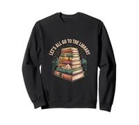 Let's All Go to The Library Temps de Lecture du Livre |- Sweatshirt