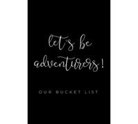 Let's Be Adventurers! Our Bucket List: Small Notebook To Fill In For Couples - List Of Things To Do Together - 4 X 6 - 100 Pages
