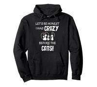 Let's Be Honest, I Was Crazy Before The Cats! - Chat drôle Sweat à Capuche