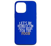 Let's Be Honest I'm Just Here for The Food Coque pour iPhone 13 Pro Max