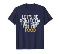 Let's Be Honest I'm Just Here for The Food T-Shirt