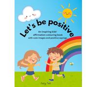 Let's be positive: Kids Affirmation Coloring Book for Confidence,Kindness & Self-Love: An inspiring coloring book with cute images and positive sayings