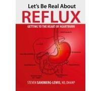 Let's Be Real About Reflux, Getting To The Heart Of Heartburn