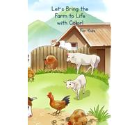 Let's Bring the Farm to Life with Color! For Kids