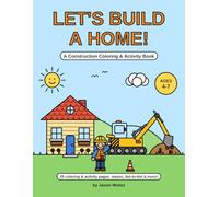 Let's Build a Home!: A Construction Coloring & Activity Book