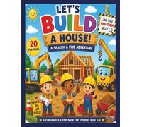 Let's Build a house ! A Search & Find Adventure Book : A Search and Find Book for Toddlers ages 2-4: A construction themed Search & Find book| 20 fun ... | best screen free, travel, engaging for kids