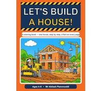 Let's Build a House! Construction Coloring Book for Kids Ages 4-8: Follow a House Being Built Step by Step, from Empty Field to Moving-In Day - ... and Builders, with a Fun Fact on Every Page