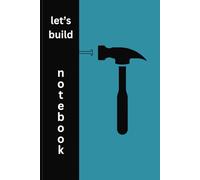 Let's Build: A Notebook for DIY Projects, Sketches & Construction Plans