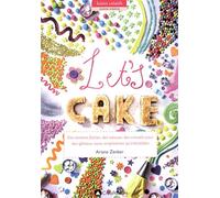 Let's Cake !: Des recettes faciles, des astuces, des conseils pour des gâteaux aussi simplissimes qu'irrésistibles