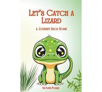 Let's Catch A Lizard: A Journey Back Home