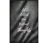 let's collect Your Brilliant Thoughts: Capture Your Brilliant Thoughts: A Practical Guide to Preserving Ideas Inspiration Journal for Creatives Never Lose a Thought Again