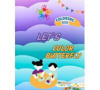 LET'S COLOR BUTTERFLY: Butterfly Coloring book, my first coloring book, Fun and Easy coloring pages best for kids Age 3-8years.