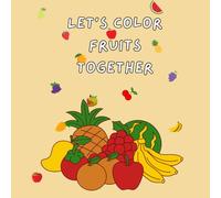 LET'S COLOR FRUITS TOGETHER: Relax and enjoy with colors beyond the busy life