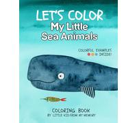 Let's Color My Little Sea Animals: Coloring Book for Kids Ages 4-12 with Colorful Examples Inside