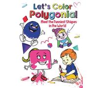 Let's Color Polygonia!: A vibrant coloring book for eager kids - perfect for early education, preschool activities, STEM-inspired creative skills, and geometric shape fun