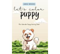 Let's Color Puppy: Adorable and Fun Puppy Designs for Kids Coloring Book: A Delightful Collection of Easy-to-Color Puppy Illustrations to Inspire Creativity and Provide Hours of Fun for Kids Ages 3-8