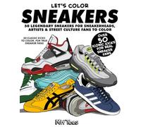 Let's Color Sneakers: 50 Legendary Sneakers for Sneakerheads, Artists & Street Culture Fans to Color
