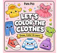 LET'S COLOR THE CLOTHES!: A Fun & Educational Coloring Book for Kids | Learn Clothes and Everyday Outfits Through Drawing, Coloring and Creative Play with Easy & Engaging Activities