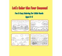 let's color the four seasons!: Fun & Easy Coloring for Little Hands Ages 3-5: A Seasonal Adventure Featuring Winter, Spring, Summer, and Fall.